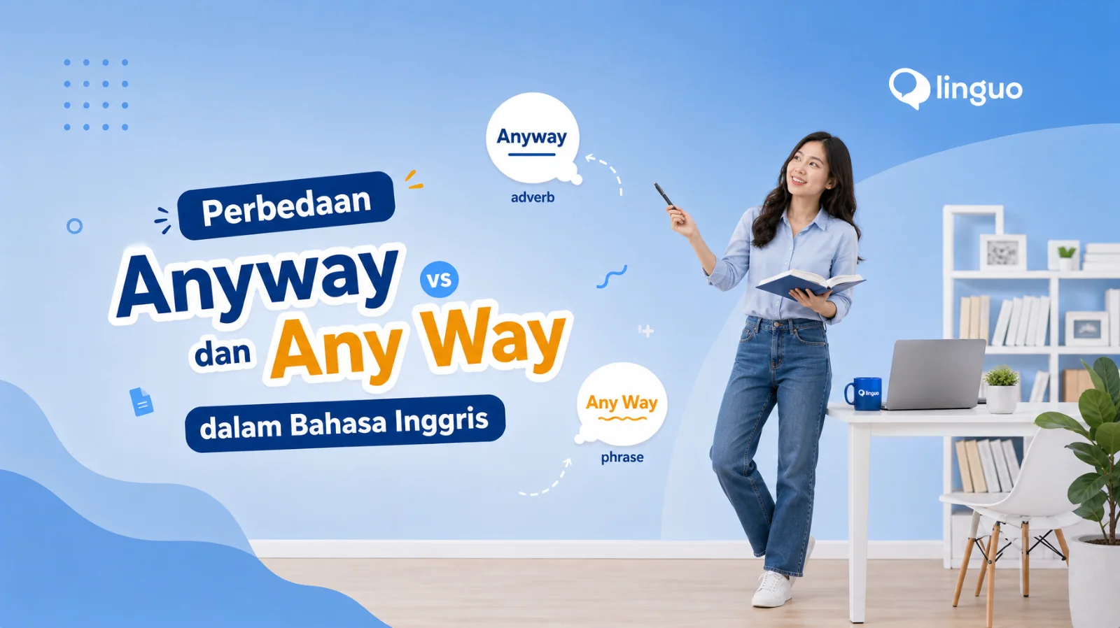 Perbedaan Anyway dan Any Way dalam Bahasa Inggris